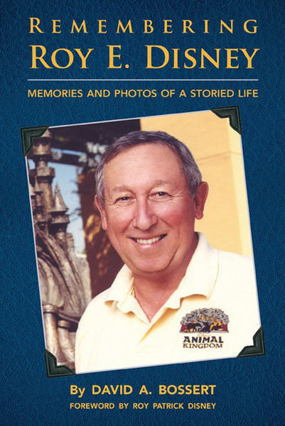 Remembering Roy E. Disney: Memories and Photos of a Storied Life by David A. Bossert Signed by The Author